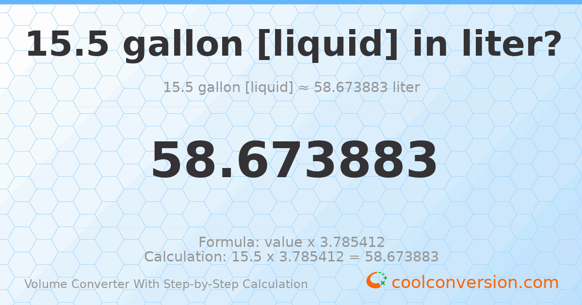 15.5 gallons [liquid] = 58.6739 liters